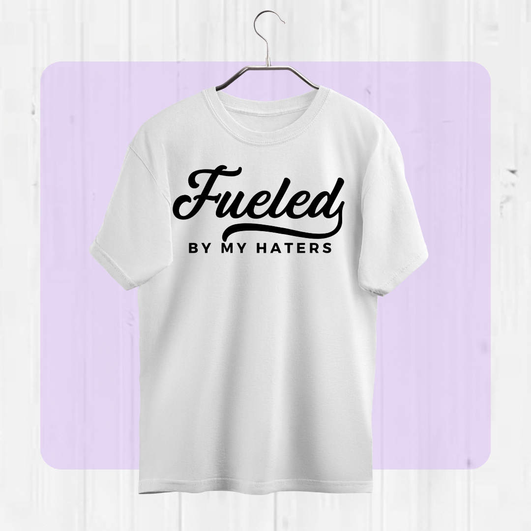 Fuled by Haters T-Shirt