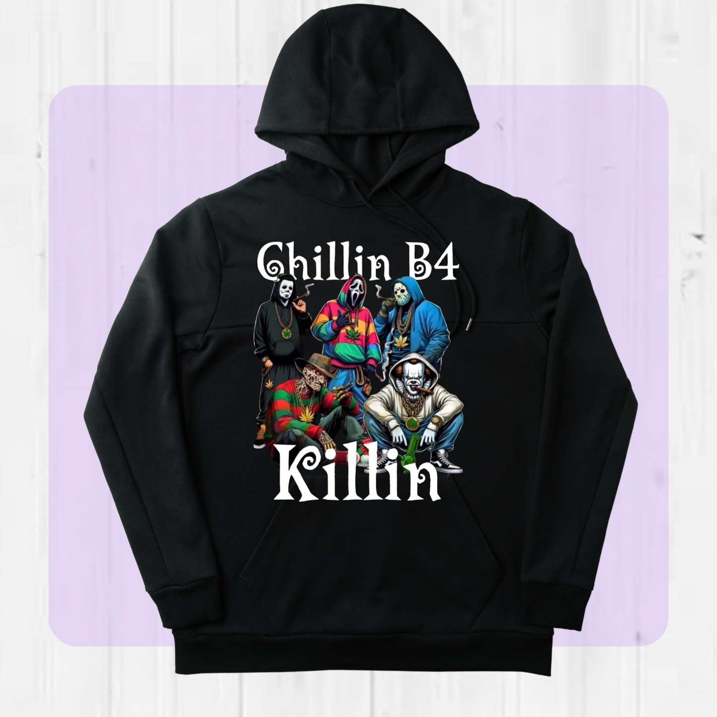 Chillin B4 Killin Horror HOODIE/TSHIRT
